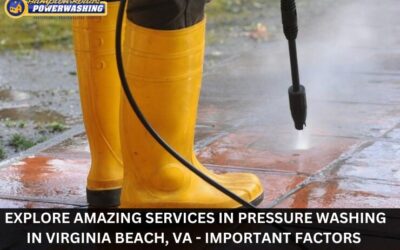 Explore Amazing Services in Pressure Washing in Virginia Beach, VA – Important Factors